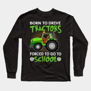 Born To Drive Tractors Forced To Go To School Long Sleeve T-Shirt